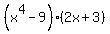 %28x%5E4-9%29%2A%282x%2B3%29