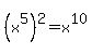 %28x%5E5%29%5E2=x%5E10+