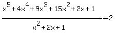 %28x%5E5%2B4x%5E4%2B9x%5E3%2B15x%5E2%2B2x%2B1%29%2F%28x%5E2%2B2x%2B1%29=2