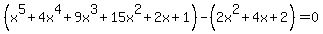 %28x%5E5%2B4x%5E4%2B9x%5E3%2B15x%5E2%2B2x%2B1%29-%282x%5E2%2B4x%2B2%29=0