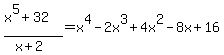 %28x%5E5+%2B+32%29%2F%28x%2B2%29=x%5E4+-+2x%5E3+%2B+4x%5E2+-+8x+%2B+16