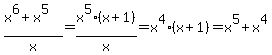 %28x%5E6%2Bx%5E5%29%2Fx=x%5E5%28x%2B1%29%2Fx=x%5E4%28x%2B1%29=x%5E5%2Bx%5E4