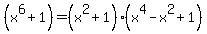 %28x%5E6+%2B+1%29+=+%28x%5E2%2B+1%29%28x%5E4+-+x%5E2+%2B+1%29