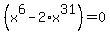 %28x%5E6-2%2Ax%5E31%29=0