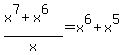 %28x%5E7%2Bx%5E6%29%2Fx+=+x%5E6%2Bx%5E5
