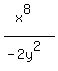 %28x%5E8%29%2F%28-2y%5E2%29+