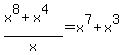 %28x%5E8+%2B+x%5E4%29%2Fx+=+x%5E7+%2B+x%5E3