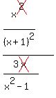 %28x%5Ecross%282%29%2F%28x%2B1%29%5E2+%29%2F+%283cross%28x%29%2F%28x%5E2-1%29%29