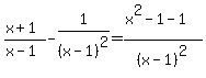 %28x+%2B+1%29%2F%28x-1%29+-+1%2F%28x-1%29%5E2=%28x%5E2-1-1%29%2F%28x-1%29%5E2