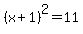 %28x+%2B+1%29%5E2+=+11