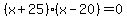 %28x+%2B+25%29%28x+-+20%29+=+0