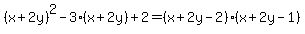 %28x+%2B+2y%29%5E2-3%28x%2B2y%29%2B2=%28x%2B2y-2%29%28x%2B2y-1%29