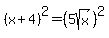 %28x+%2B+4%29%5E2=%285sqrt%28x%29%29%5E2