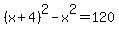 %28x+%2B+4%29%5E2-x%5E2=120