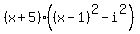 %28x+%2B+5%29%28%28x+-+1%29%5E2+-+i%5E2%29%29