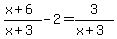 %28x+%2B+6%29%2F%28x+%2B+3%29+-+2+=+3%2F%28x%2B3%29