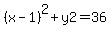 %28x++-+1%29%5E2+%2B+y2+=++36