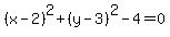 %28x++-+2%29%5E2%2B+%28y+-+3%29%5E2-4+=+0