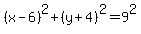 %28x++-+6%29%5E2%2B+%28y%2B+4%29%5E2++=+9%5E2+