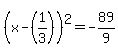 %28x+-+%281%2F3%29%29%5E2+=+-+89%2F9