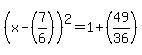 %28x+-+%287%2F6%29%29%5E2+=+1+%2B+%2849%2F36%29