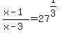 %28x+-+1%29%2F%28x+-+3%29+=+27%5E%281%2F3%29