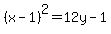 %28x+-+1%29%5E2+=+12y+-+1