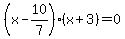 \"%28x+-+10%2F7%29%2A%28x+%2B+3%29+=+0\"