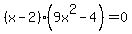 %28x+-+2%29%289x%5E2-4%29+=+0