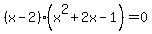 %28x+-+2%29%28x%5E2+%2B+2x+-+1%29+=+0