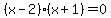 %28x+-+2%29%28x+%2B+1%29=+0