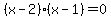 %28x+-+2%29%28x+-+1%29+=+0