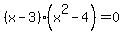 %28x+-+3%29%28x%5E2+-+4%29+=+0