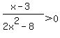 %28x+-+3%29%2F%282x%5E2+-+8%29%3E+0