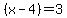 %28x+-+4%29=3