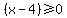 %28x+-+4%29%3E=0