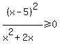 %28x+-+5%29%5E2%2F%28x%5E2+%2B+2x%29+%3E=+0