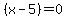 %28x+-+5%29+=+0