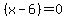 %28x+-+6%29+=+0