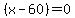 %28x+-+60%29++=+0+