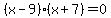 %28x+-+9%29+%28x+%2B+7%29+=+0