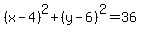 %28x+-4%29%5E2+%2B+%28y+-6%29%5E2+=+36