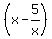 %28x+-5%2Fx%29