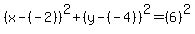 %28x-%28-2%29%29%5E2%2B%28y-%28-4%29%29%5E2=%286%29%5E2