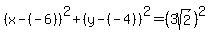 %28x-%28-6%29%29%5E2%2B%28y-%28-4%29%29%5E2=%283sqrt%282%29%29%5E2