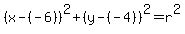 %28x-%28-6%29%29%5E2%2B%28y-%28-4%29%29%5E2=r%5E2