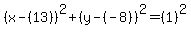 %28x-%2813%29%29%5E2%2B%28y-%28-8%29%29%5E2=%281%29%5E2