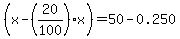 %28x-%2820%2F100%29+x%29=+50-0.2+50