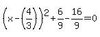 %28x-%284%2F3%29%29%5E2%2B6%2F9-16%2F9=0