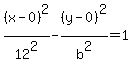 %28x-0%29%5E2%2F12%5E2-%28y-0%29%5E2%2Fb%5E2=1